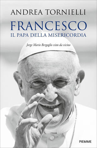 copertina Francesco. Il papa della misericordia. Jorge Mario Bergoglio visto da vicino