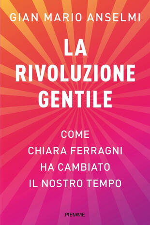 copertina La rivoluzione gentile. Come Chiara Ferragni ha cambiato il nostro tempo