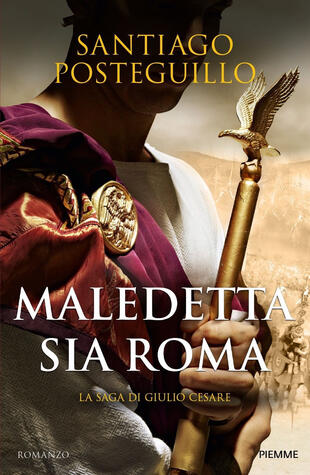 copertina Maledetta sia Roma. La saga di Giulio Cesare