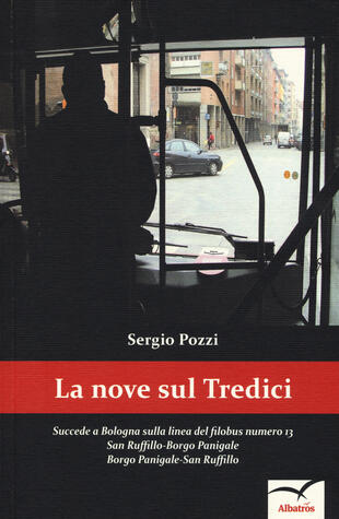 copertina La Nove sul tredici. Succede a Bologna sulla linea del filobus numero 13. San Ruffillo-Borgo Panigale Borgo Panigale-San Ruffillo