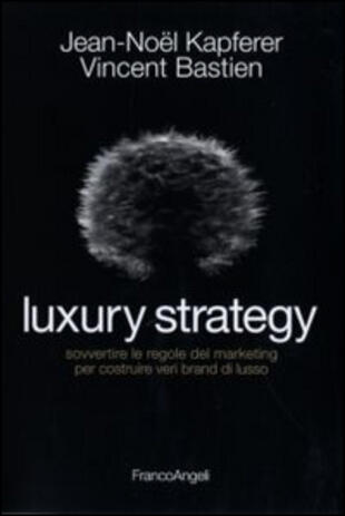 copertina Luxury strategy. Sovvertire le regole del marketing per costruire veri brand di lusso