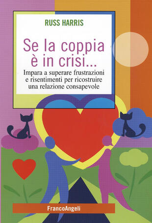 copertina Se la coppia è in crisi. Impara a superare frustrazioni e risentimenti per ricostruire una relazione consapevole
