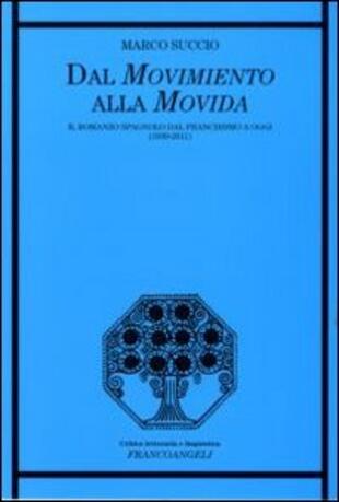 copertina Dal movimento alla movida. Il romanzo spagnolo dal franchismo a oggi (1939-2011)