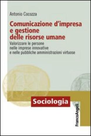 copertina Comunicazione d'impresa e gestione delle risorse umane. Valorizzare le persone nelle imprese innovative e nelle pubbliche amministrazioni virtuose