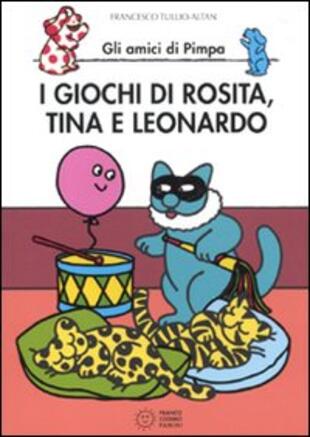 copertina I giochi di Rosita, Tina e Leonardo. Gli amici di Pimpa. Ediz. illustrata