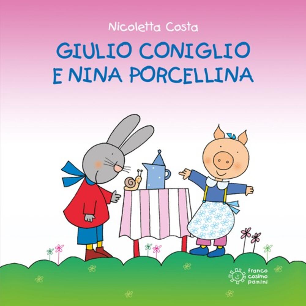 Giulio Coniglio e Nina porcellina di Costa Nicoletta - Il Libraio