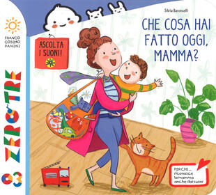 copertina Che cosa hai fatto oggi, mamma? Ediz. a colori