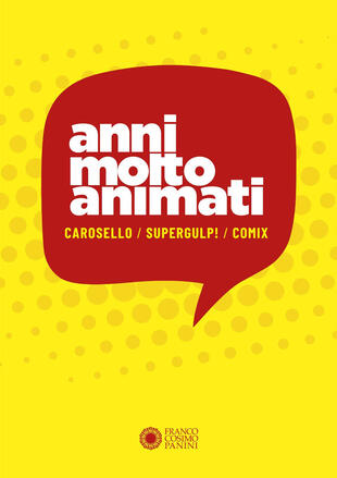 copertina Anni molto animati. Carosello, Supergulp!, Comix