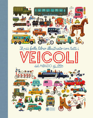 copertina Il più folle e divertente libro illustrato con tutti i veicoli del mondo di Otto