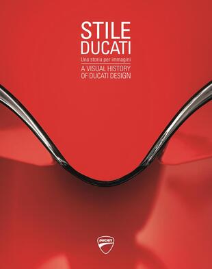 copertina Stile Ducati, una storia per immagini-A visual history of Ducati design . Ediz. a colori