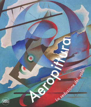 copertina Aeropittura. La seduzione del volo. Ediz. a colori
