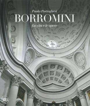 copertina Francesco Borromini. La vita e le opere. Ediz. illustrata