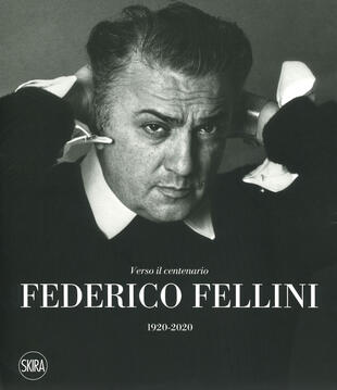 copertina Federico Fellini. Verso il centenario 1920-2020. Ediz. a colori