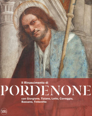 copertina Il Rinascimento di Pordenone con Giorgione, Tiziano, Lotto, Correggio, Bassano, Tintoretto. Ediz. a colori