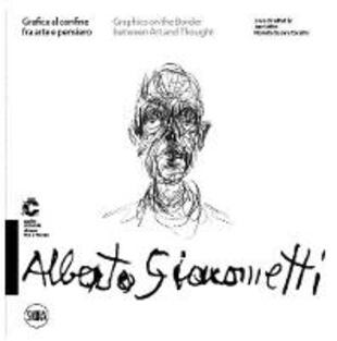 copertina Alberto Giacometti Grafica al confine fra arte e pensiero-Graphics on the border between arts and thought. Ediz. a colori