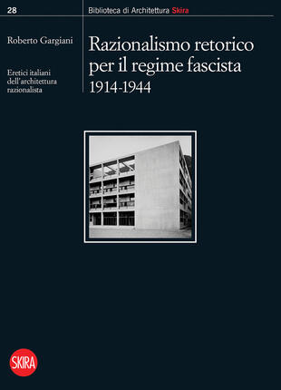 copertina Razionalismo retorico per il regime fascista 1914-1944. Eretici italiani dell'architettura razionalista