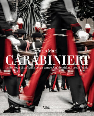 copertina Carabinieri. La bellezza di un'Arma senza tempo. Un'identità nei secoli fedele