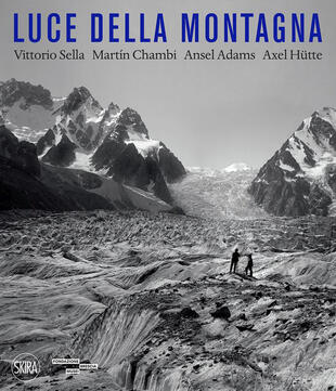 copertina Luce della montagna. Vittorio Sella, Martín Chambi, Ansel Adams, Axel Hutte. Ediz. illustrata