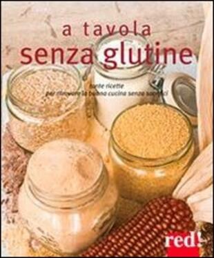 copertina A tavola senza glutine. Tante ricette per ritrovare la buona cucina senza sacrifici