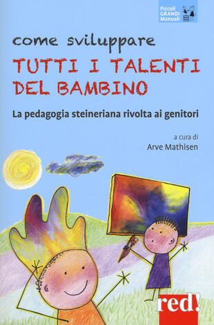 copertina Come sviluppare tutti i talenti del bambino. La pedagogia steineriana rivolta ai genitori