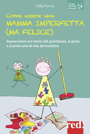 copertina Come essere una mamma imperfetta (ma felice). Sopravvivere con ironia alla gravidanza, al parto e ai primi anni di vita del bambino