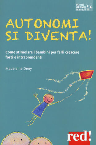 copertina Autonomi si diventa! Come stimolare i bambini per farli crescere forti e intraprendenti