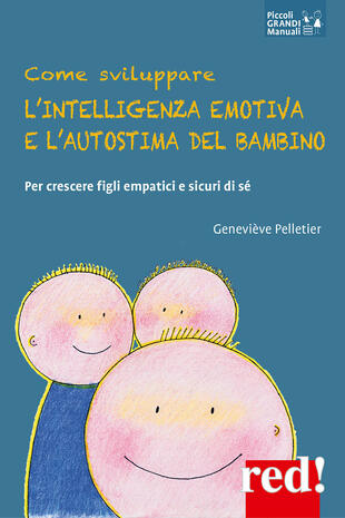 copertina Come sviluppare l'intelligenza emotiva e l'autostima del bambino. Per crescere figli empatici e sicuri di sé