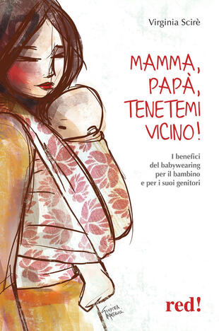 copertina Mamma, pap&agrave;, tenetemi vicino! I benefici del babywearing per il bambino e per i suoi genitori