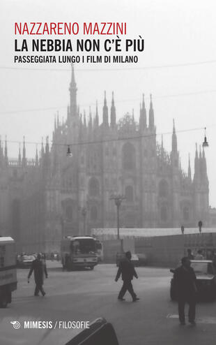 copertina La nebbia non c'è più. Passeggiata lungo i film di Milano