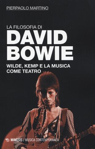 copertina La filosofia di David Bowie. Wilde, Kemp e la musica come teatro