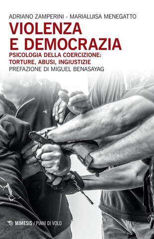 copertina Violenza e democrazia. Psicologia della coercizione: torture, abusi, ingiustizie