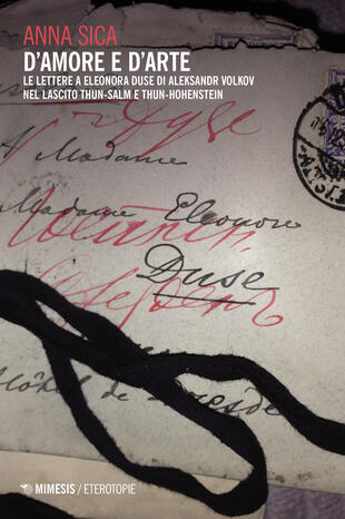 copertina D'amore e d'arte. Le lettere a Eleonora Duse di Aleksandr Volkov nel lascito Thun-Salm e Thun-Hohenstein