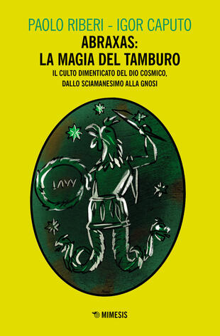 copertina Abraxas: la magia del tamburo. Il culto dimenticato del dio cosmico, dallo sciamanesimo alla Gnosi