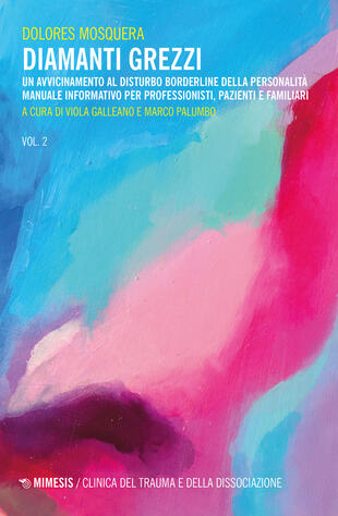 copertina Diamanti grezzi. Vol. 2: Un avvicinamento al disturbo borderline della personalità. Manuale informativo per professionisti, pazienti e familiari