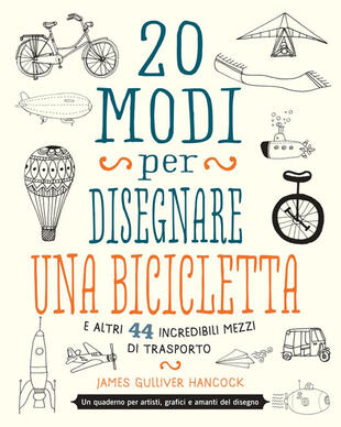 copertina 20 modi per disegnare una bicicletta e altri 44 incredibili mezzi di trasporto