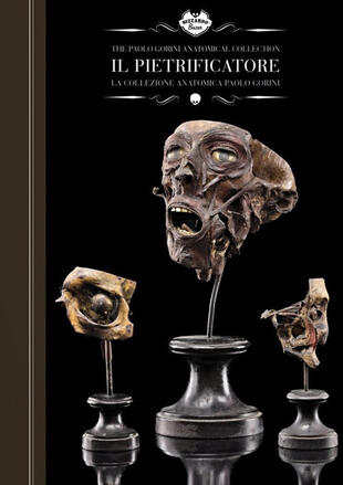 copertina Il pietrificatore. La collezione anatomica «Paolo Gorini». Ediz. italiana e inglese