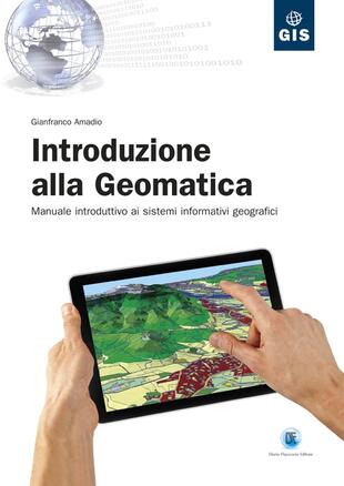 copertina Introduzione alla geomatica. Manuale introduttivo ai sistemi informativi geografici