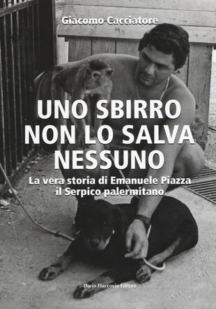 copertina Uno sbirro non lo salva nessuno. La vera storia di Emanuele Piazza, il Serpico palermitano