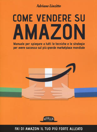 copertina Come vendere su Amazon. Manuale per spiegare a tutti le tecniche e le strategie per avere successo sul più grande marketplace mondiale