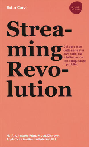 copertina Streaming revolution. Dal successo delle serie alla competizione a tutto campo per conquistare il pubblico