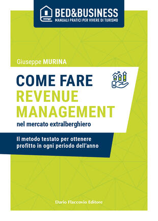 copertina Come fare revenue management nel mercato extralberghiero. Il metodo testato per ottenere profitto in ogni periodo dell'anno