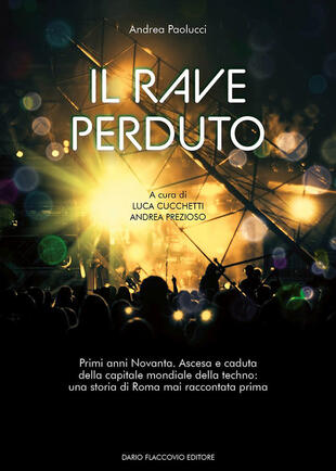 copertina Il rave perduto. Primi anni Novanta. Ascesa e caduta della capitale mondiale della techno: una storia di Roma mai raccontata prima
