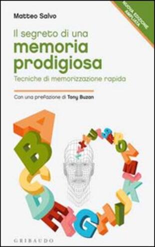 copertina Il segreto di una memoria prodigiosa. Tecniche di memorizzazione rapida