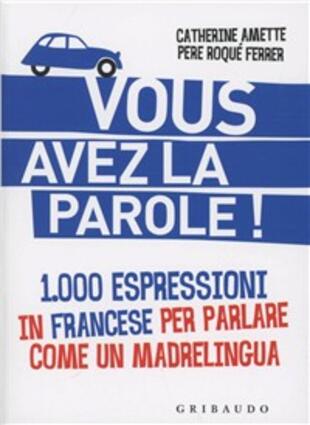 copertina Vous avez la parole! 1.000 espressioni in francese per parlare come un madrelingua