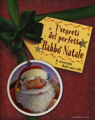 copertina I segreti del perfetto Babbo Natale. Le istruzioni degli amici elfi