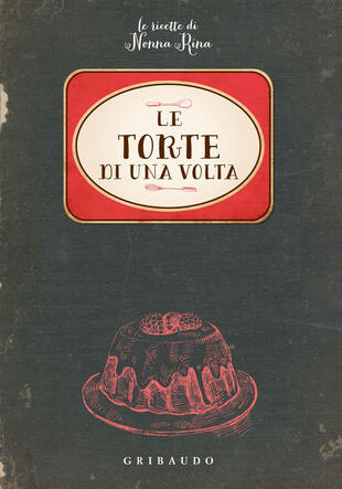 copertina Le torte di una volta. Le ricette di nonna Rina