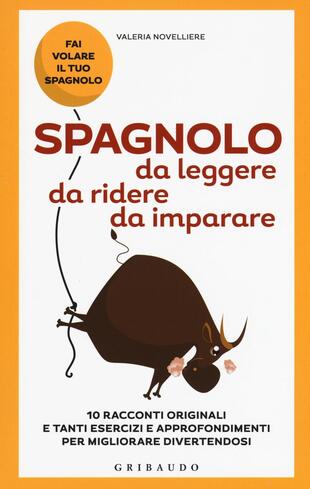 copertina Spagnolo da leggere, da ridere, da imparare. 10 racconti originali e tanti esercizi e approfondimenti per migliorare divertendosi