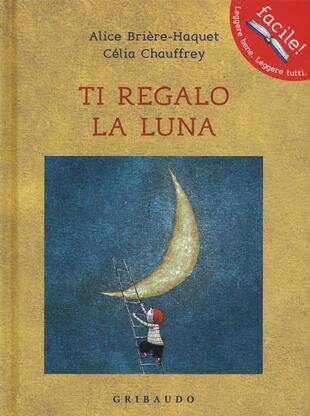 copertina Ti regalo la luna. Ediz. illustrata