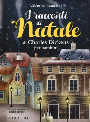 copertina I racconti di Natale di Charles Dickens per bambini. Ediz. a colori
