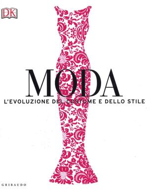 copertina Moda. L'evoluzione del costume e dello stile. Ediz. a colori